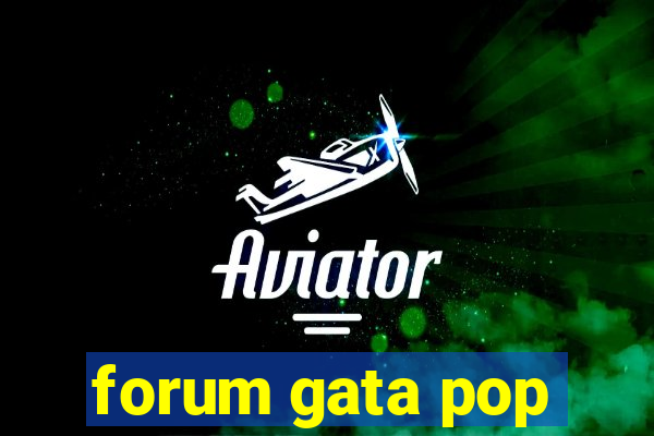 forum gata pop